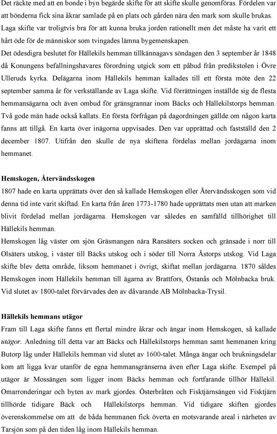 Det ödesdigra beslutet för Hällekils hemman tillkännagavs söndagen den 3 september år 1848 då Konungens befallningshavares förordning utgick som ett påbud från predikstolen i Övre Ulleruds kyrka.