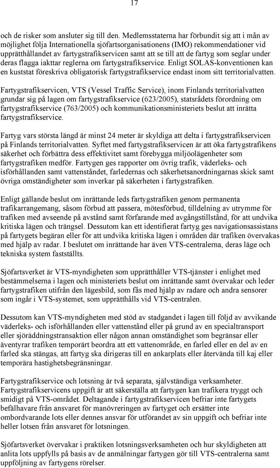 fartyg som seglar under deras flagga iakttar reglerna om fartygstrafikservice.