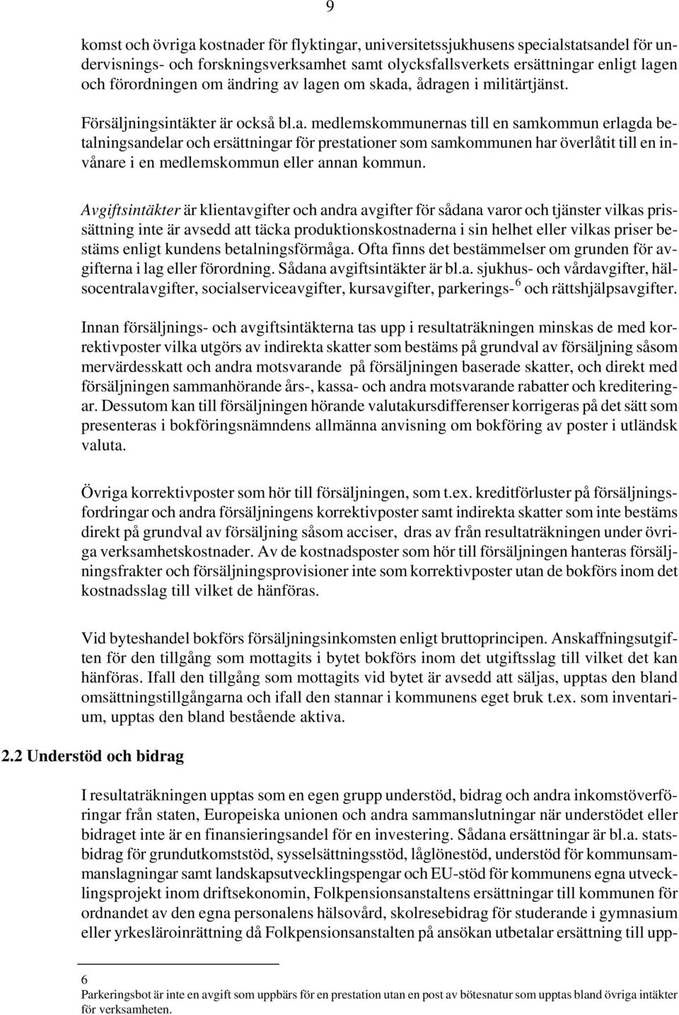 Avgiftsintäkter är klientavgifter och andra avgifter för sådana varor och tjänster vilkas prissättning inte är avsedd att täcka produktionskostnaderna i sin helhet eller vilkas priser bestäms enligt