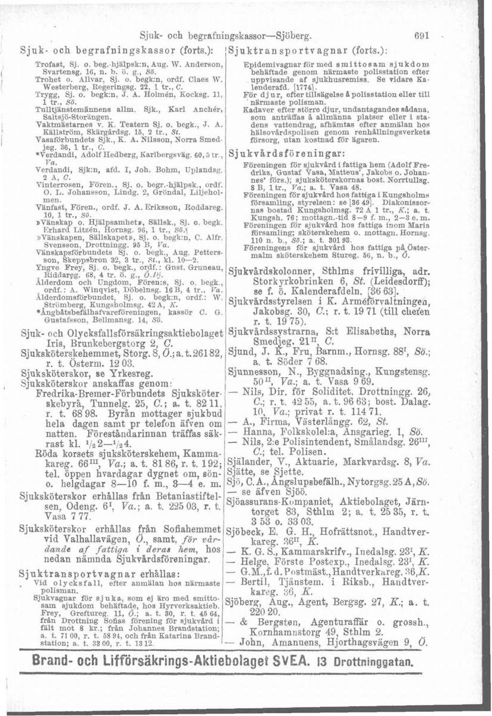 uppvisande af sjukhusremiss. Se vidare Ka- Westerberg, Regeringsg. 22, 1 tr., C. lenderafd. [17741. Trygg, SJ. o. begk:n, J -4. Holmén, Kocksg.