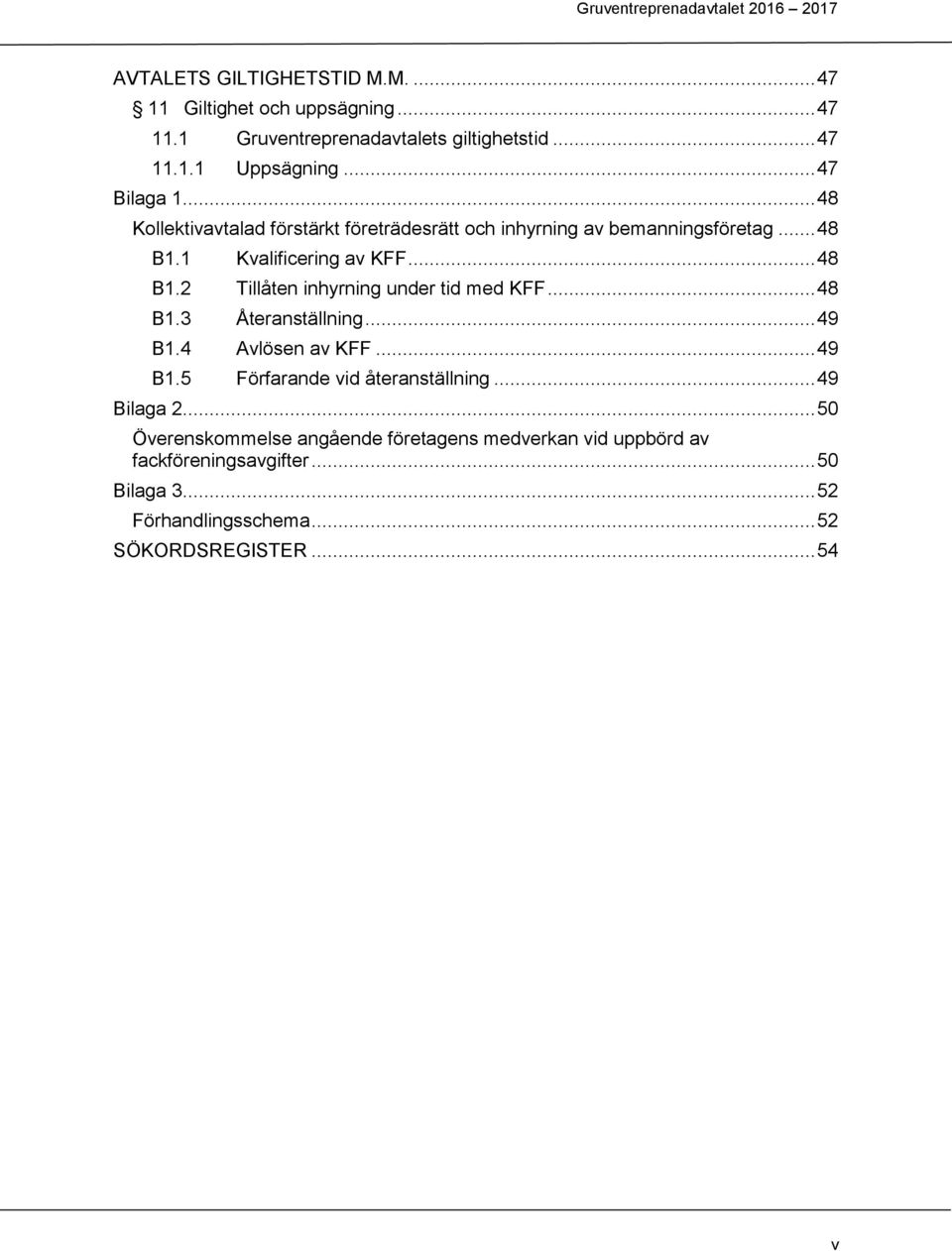 .. 48 B1.3 Återanställning... 49 B1.4 Avlösen av KFF... 49 B1.5 Förfarande vid återanställning... 49 Bilaga 2.