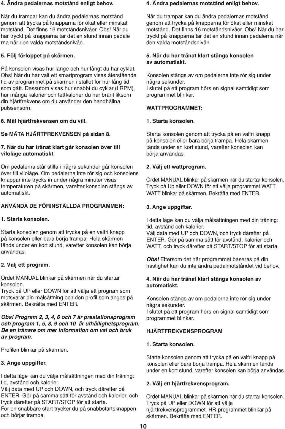 När du har valt ett smartprogram visas återstående tid av programmet på skärmen i stället för hur lång tid som gått.