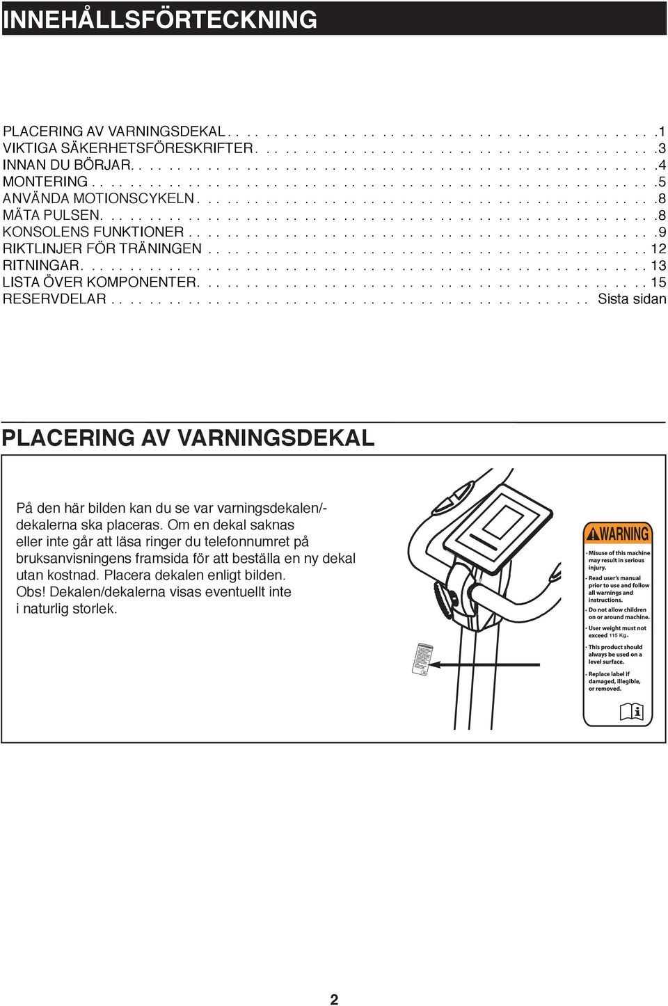 ................................................9 RIKTLINJER FÖR TRÄNINGEN.............................................. RITNINGAR........................................................... 3 LISTA ÖVER KOMPONENTER.