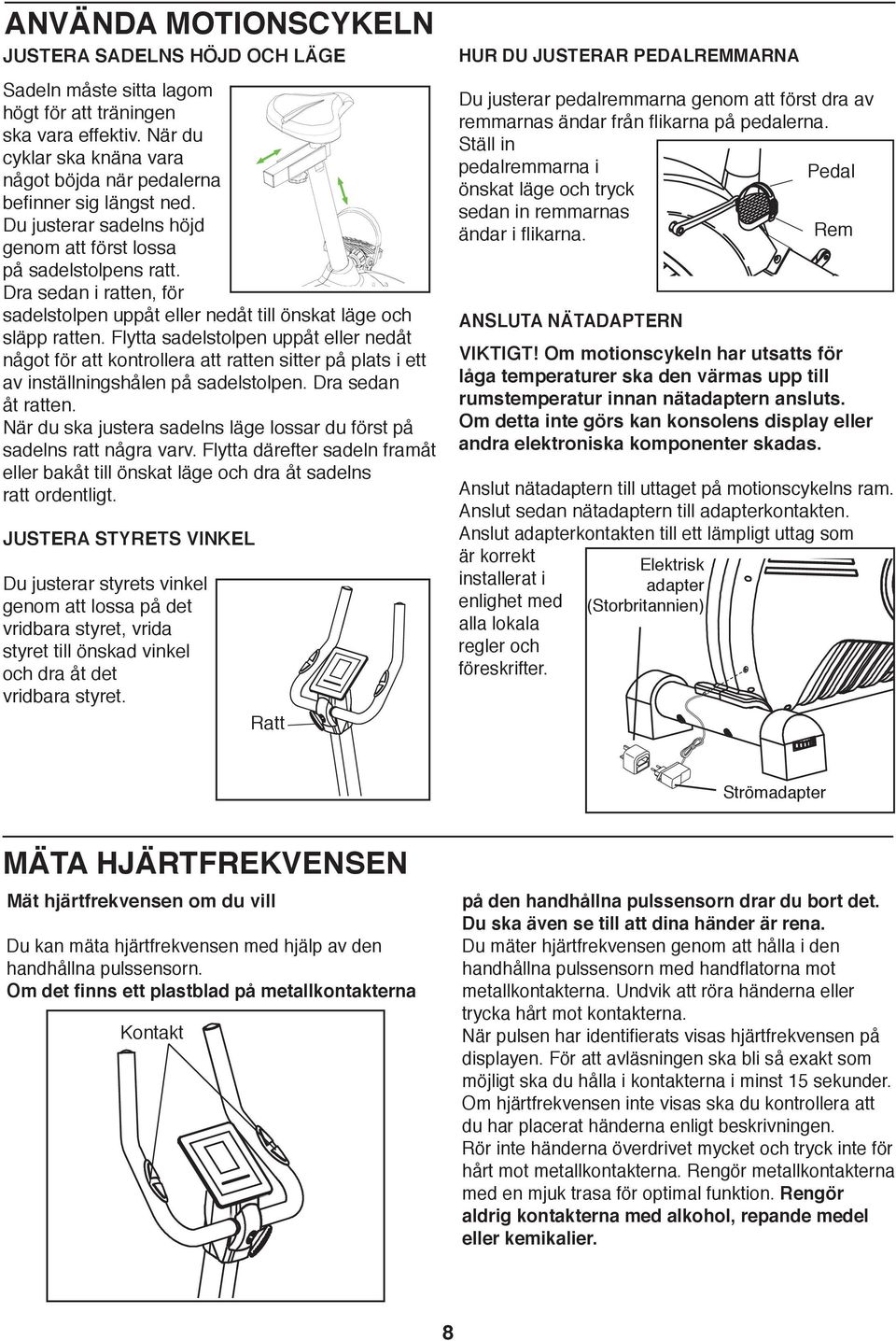 Flytta sadelstolpen uppåt eller nedåt något för att kontrollera att ratten sitter på plats i ett av inställningshålen på sadelstolpen. Dra sedan åt ratten.