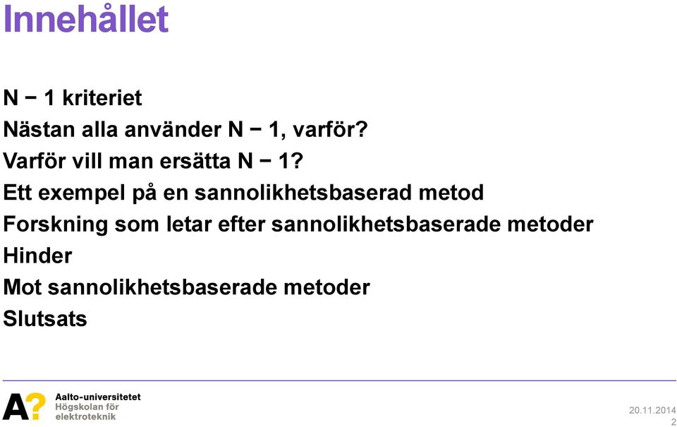 Ett exempel på en sannolikhetsbaserad metod Forskning som