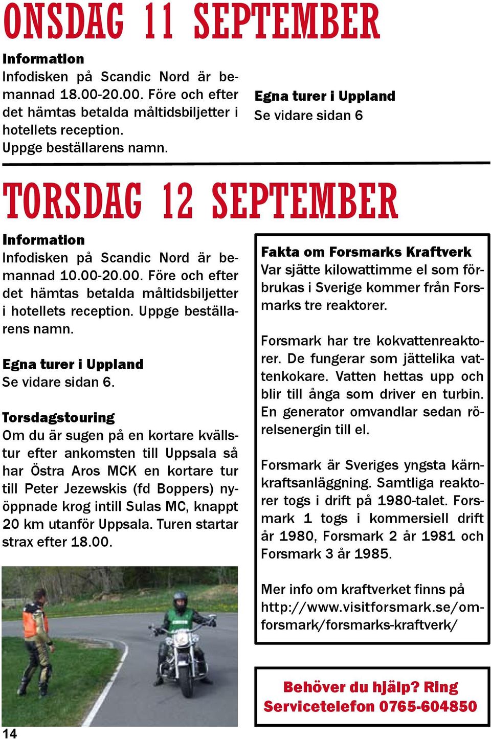 Egna turer i Uppland Se vidare sidan 6.