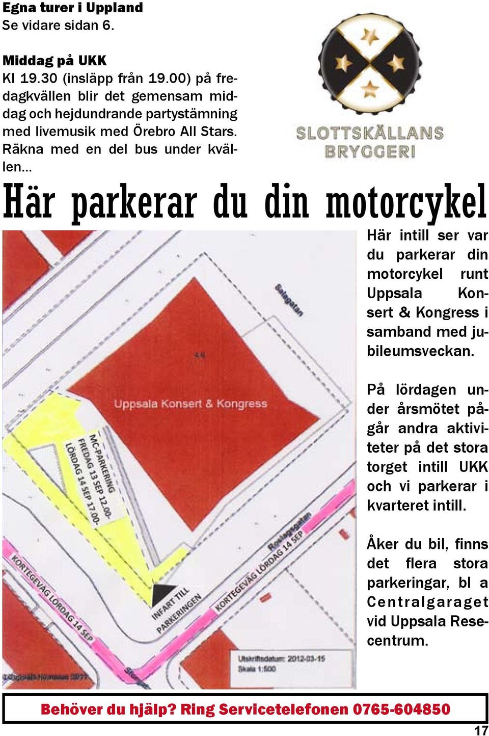 .. du parkerar din motorcykel runt Uppsala Konsert & Kongress i samband med jubileumsveckan.