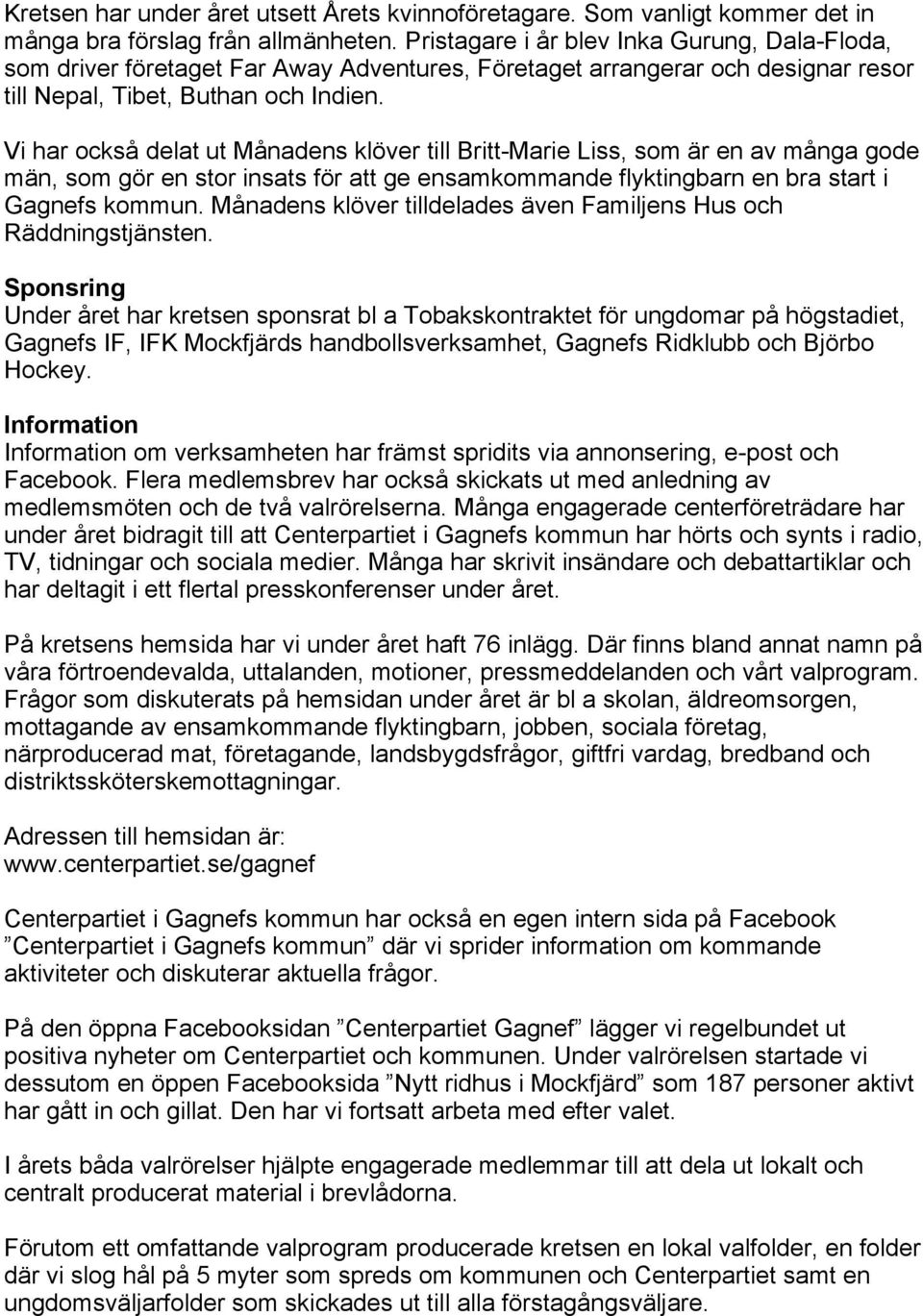 Vi har också delat ut Månadens klöver till Britt-Marie Liss, som är en av många gode män, som gör en stor insats för att ge ensamkommande flyktingbarn en bra start i Gagnefs kommun.
