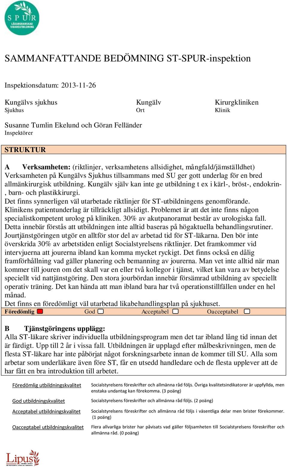 Kungälv själv kan inte ge utbildning t ex i kärl-, bröst-, endokrin-, barn- och plastikkirurgi. Det finns synnerligen väl utarbetade riktlinjer för ST-utbildningens genomförande.