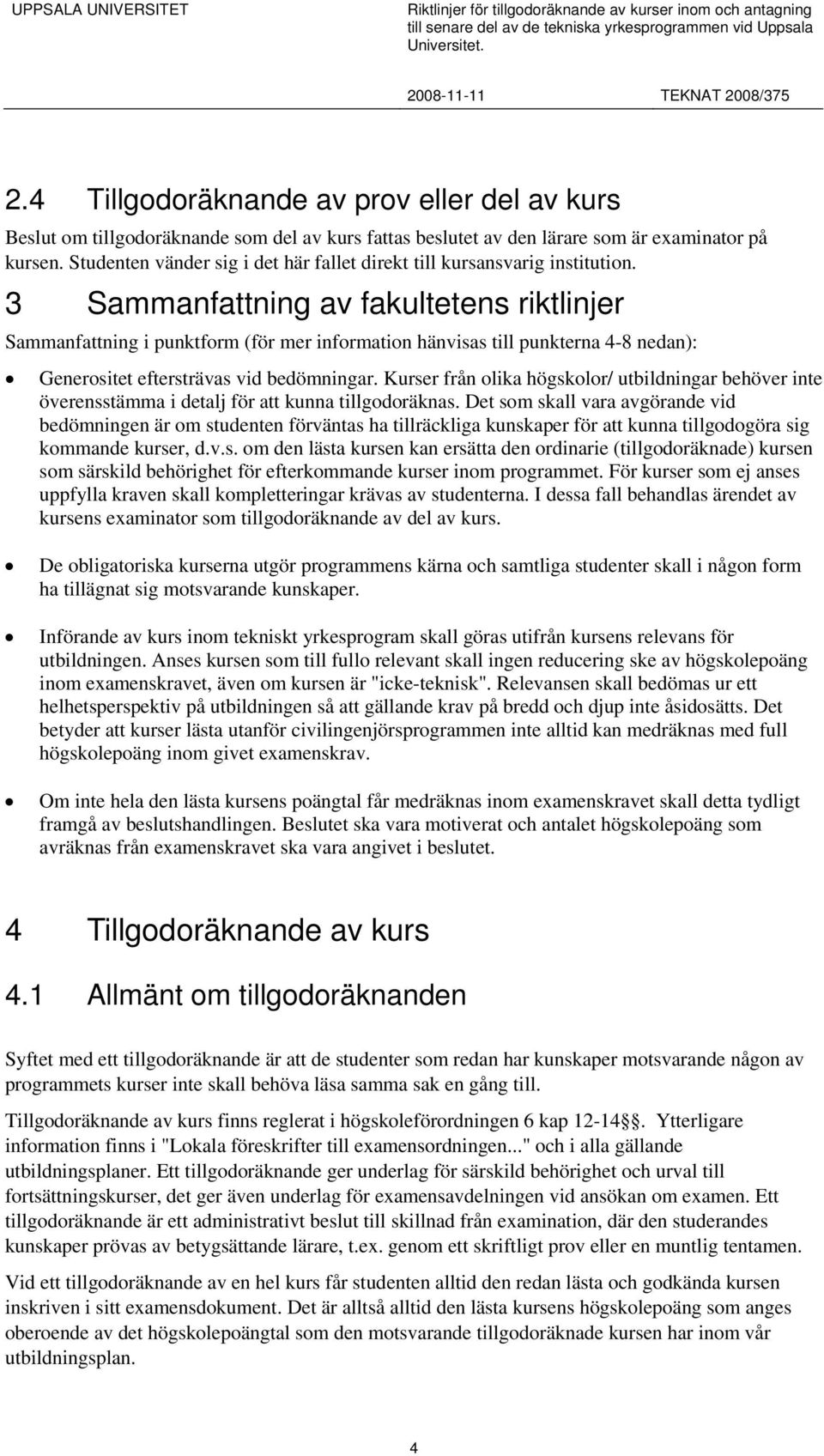 3 Sammanfattning av fakultetens riktlinjer Sammanfattning i punktform (för mer information hänvisas till punkterna 4-8 nedan): Generositet eftersträvas vid bedömningar.