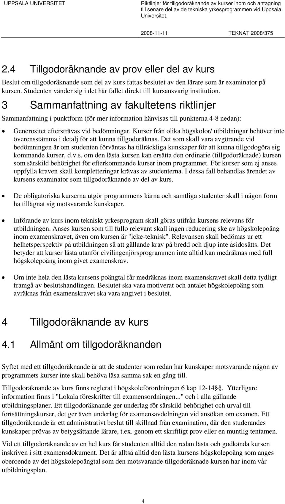 3 Sammanfattning av fakultetens riktlinjer Sammanfattning i punktform (för mer information hänvisas till punkterna 4-8 nedan): Generositet eftersträvas vid bedömningar.