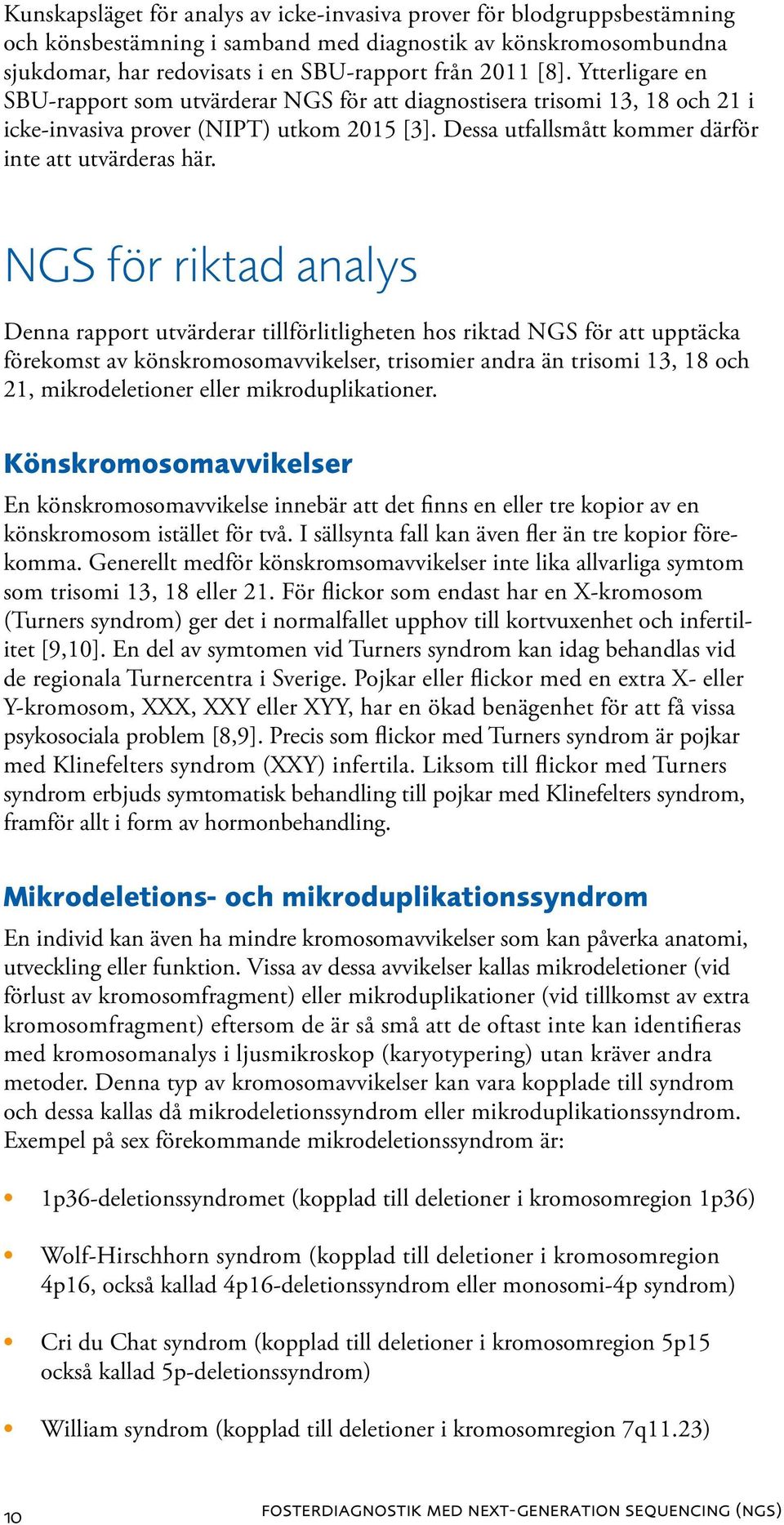 NGS för riktad analys Denna rapport utvärderar tillförlitligheten hos riktad NGS för att upptäcka förekomst av könskromosomavvikelser, trisomier andra än trisomi 13, 18 och 21, mikrodeletioner eller