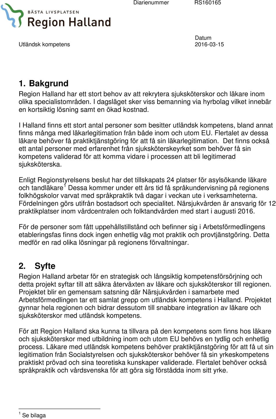 I Halland finns ett stort antal personer som besitter utländsk kompetens, bland annat finns många med läkarlegitimation från både inom och utom EU.