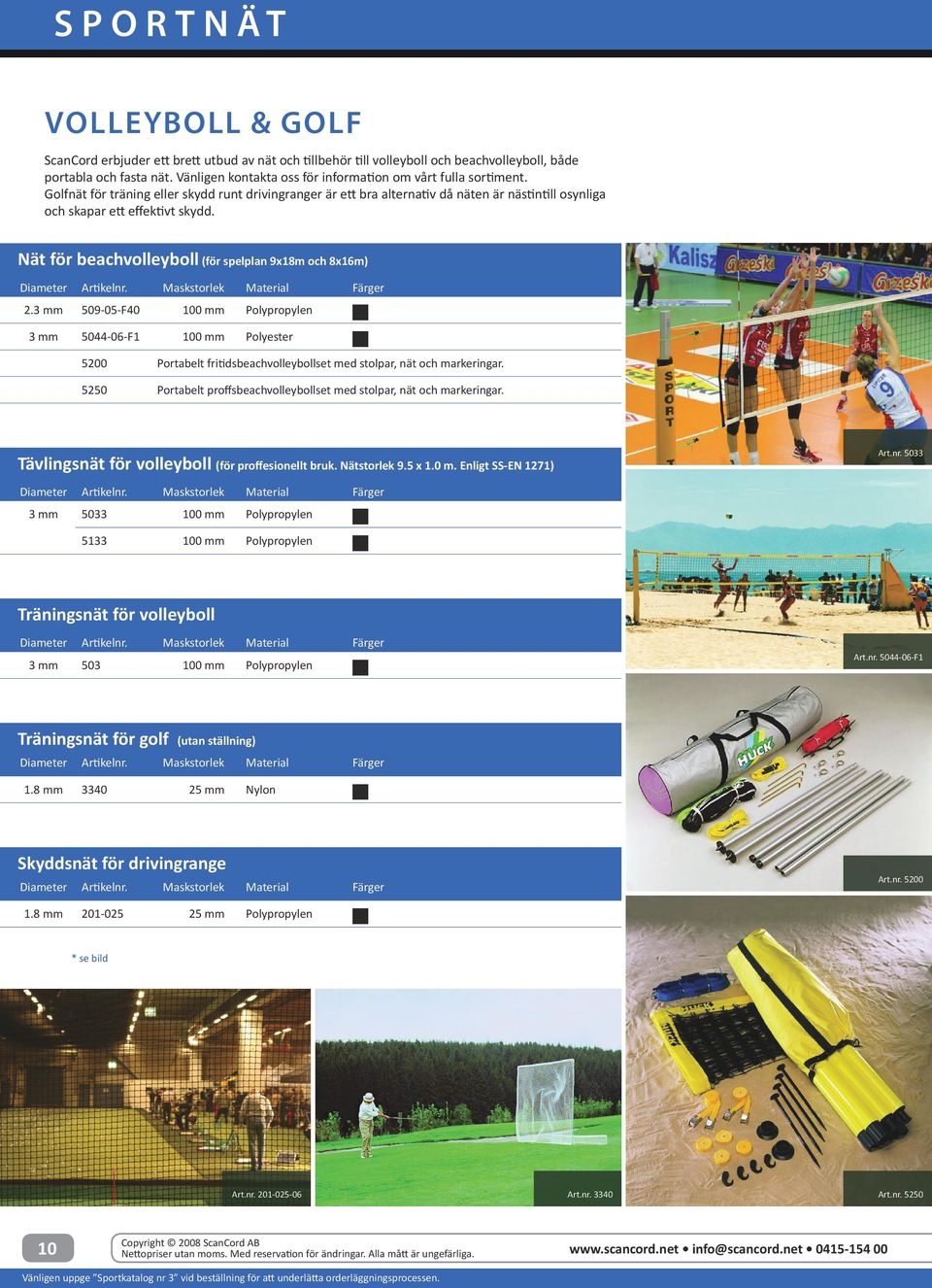Nät för beachvolleyboll (för spelplan 9x18m och 8x16m) 2. 509-05-F40 5044-06-F1 Polyester 5200 Portabelt fritidsbeachvolleybollset med stolpar, nät och markeringar.