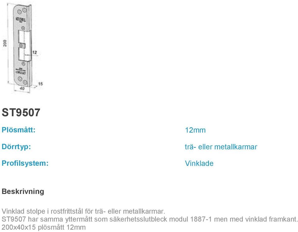 ST9507 har samma yttermått som säkerhetsslutbleck