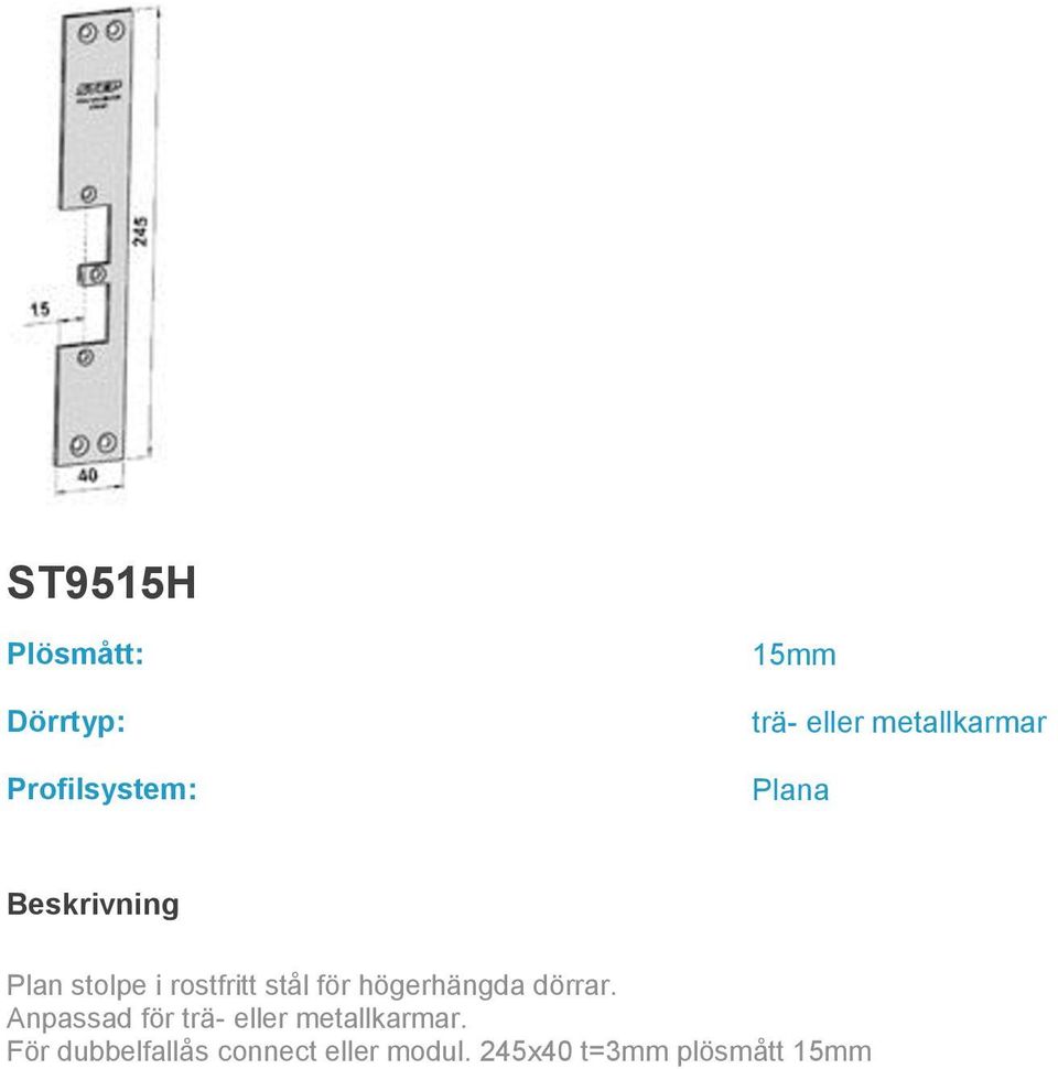 Anpassad för trä- eller metallkarmar.