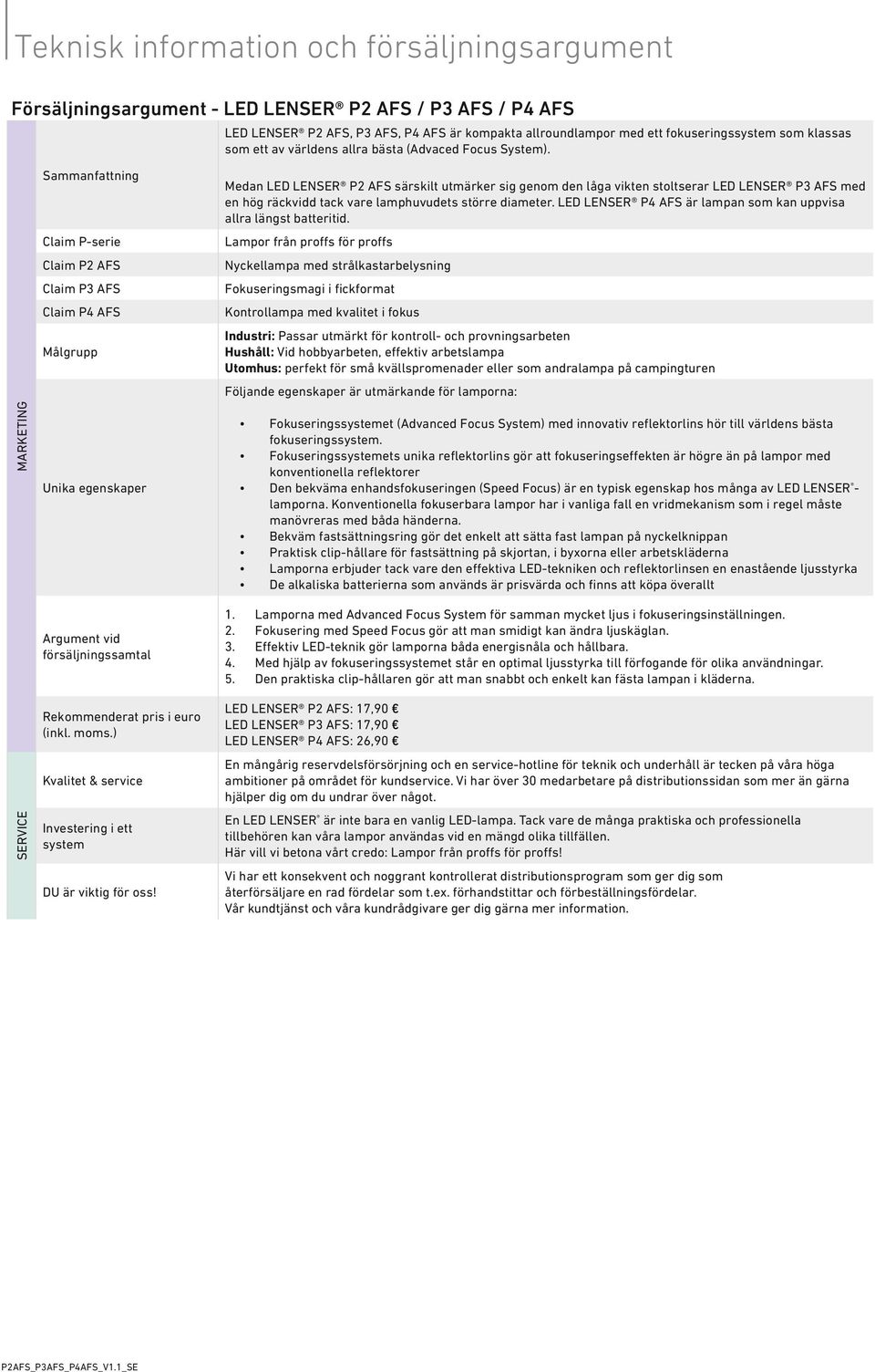 Marketing Sammanfattning Claim P-serie Claim P2 AFS Claim P3 AFS Claim P4 AFS Målgrupp Unika egenskaper Medan LENSER P2 AFS särskilt utmärker sig genom den låga vikten stoltserar LENSER P3 AFS med en