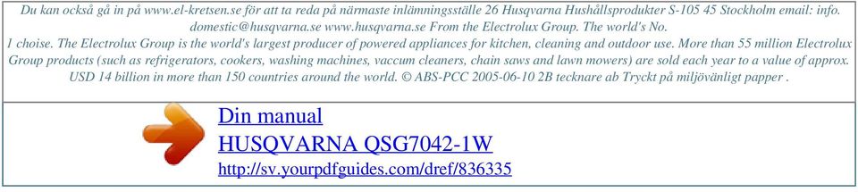 The world's No. 1 choise. The Electrolux Group is the world's largest producer of powered appliances for kitchen, cleaning and outdoor use.