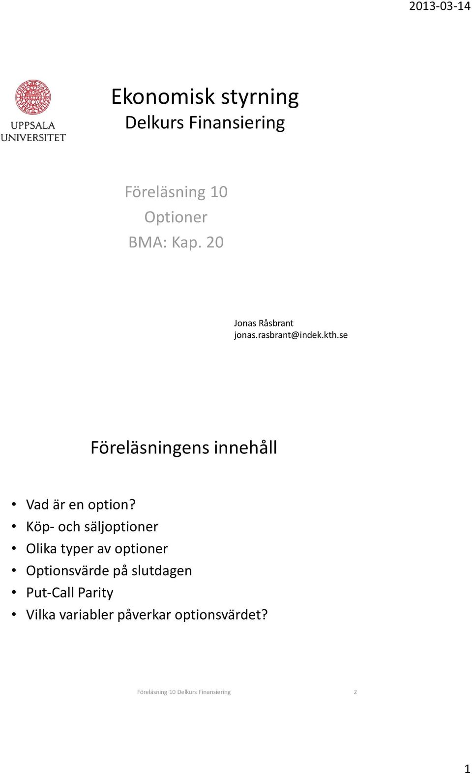 se Föreläsningens innehåll Vad är en option?