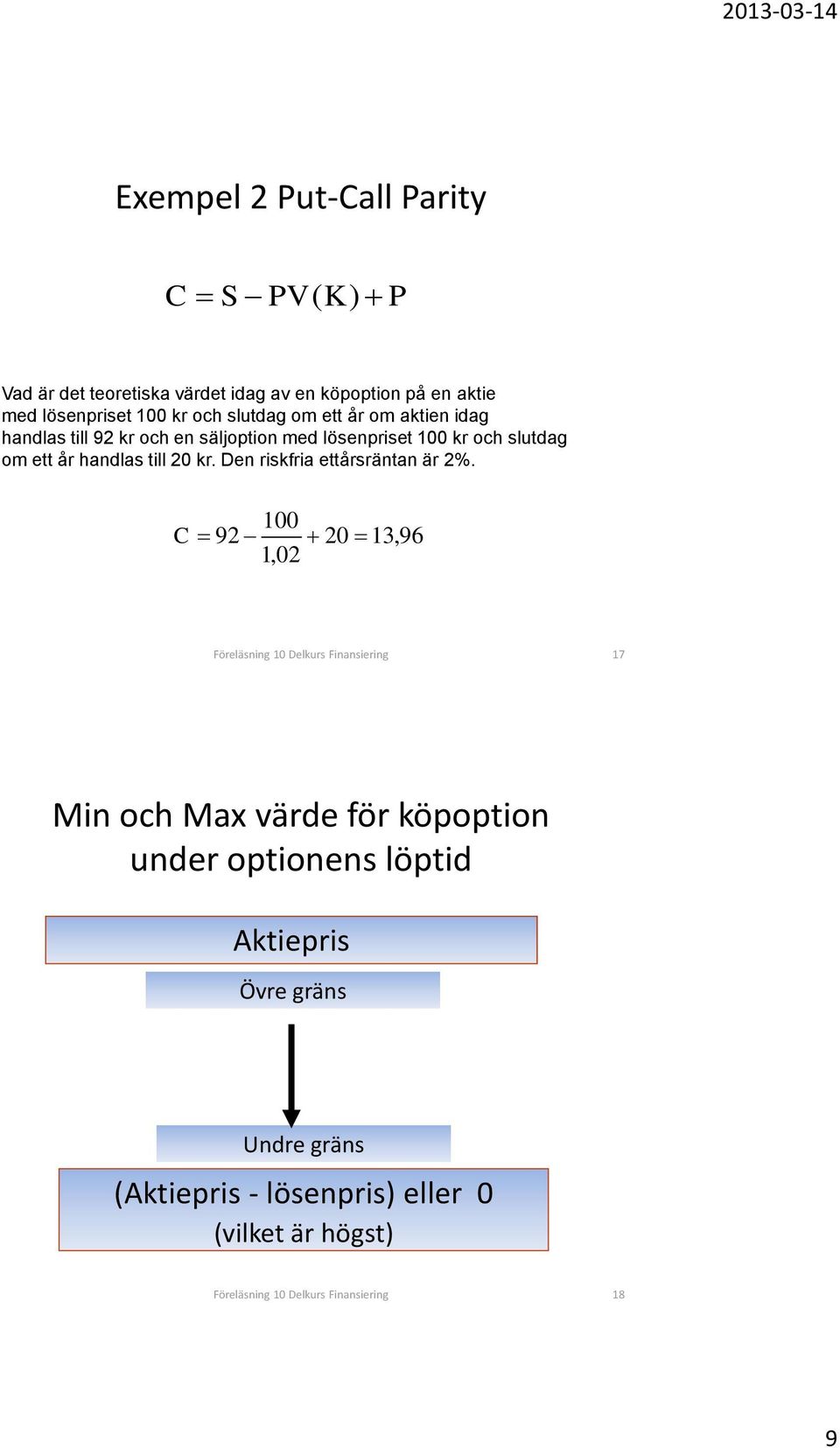 Den riskfria ettårsräntan är 2%.