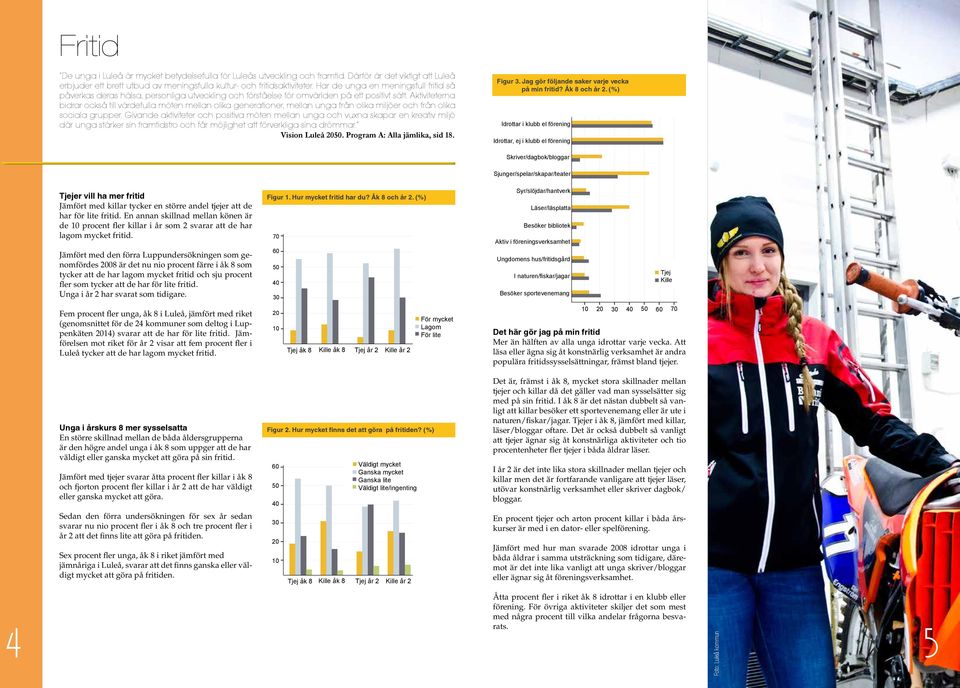 Aktiviteterna bidrar också till värdefulla möten mellan olika generationer, mellan unga från olika miljöer och från olika sociala grupper.