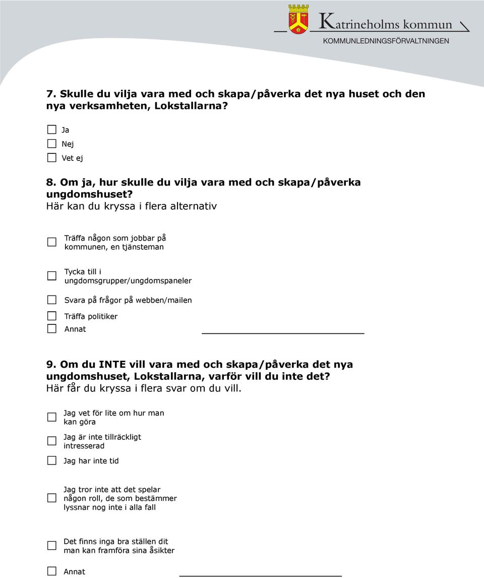 Om du INTE vill vara med och skapa/påverka det nya ungdomshuset, Lokstallarna, varför vill du inte det? Här får du kryssa i flera svar om du vill.