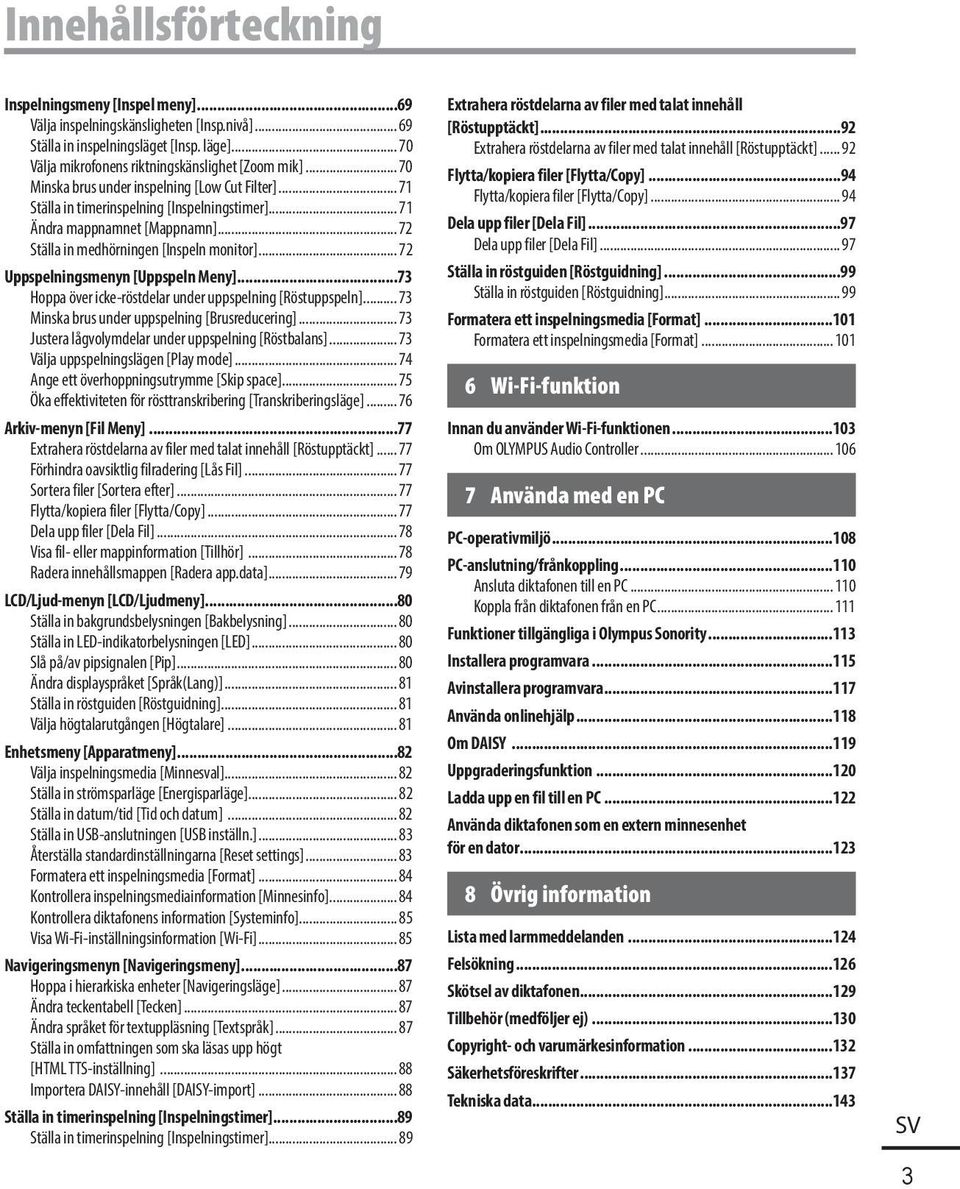 .. 72 Uppspelningsmenyn [Uppspeln Meny]...73 Hoppa över icke-röstdelar under uppspelning [Röstuppspeln]... 73 Minska brus under uppspelning [Brusreducering].