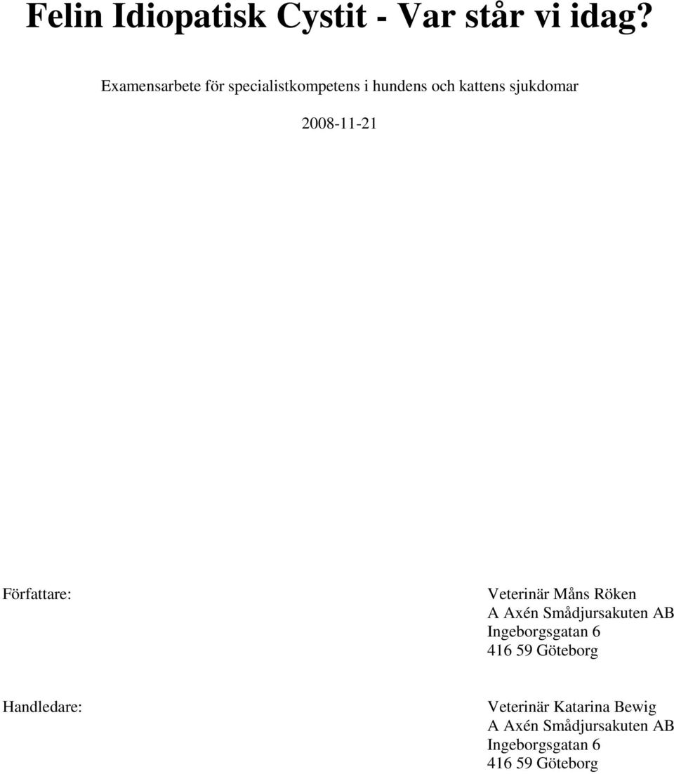 2008-11-21 Författare: Veterinär Måns Röken A Axén Smådjursakuten AB