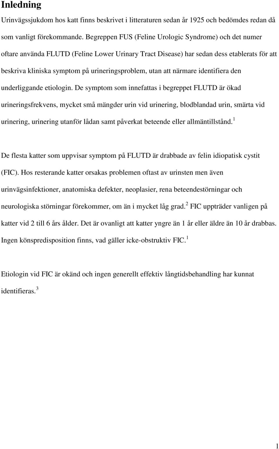 att närmare identifiera den underliggande etiologin.