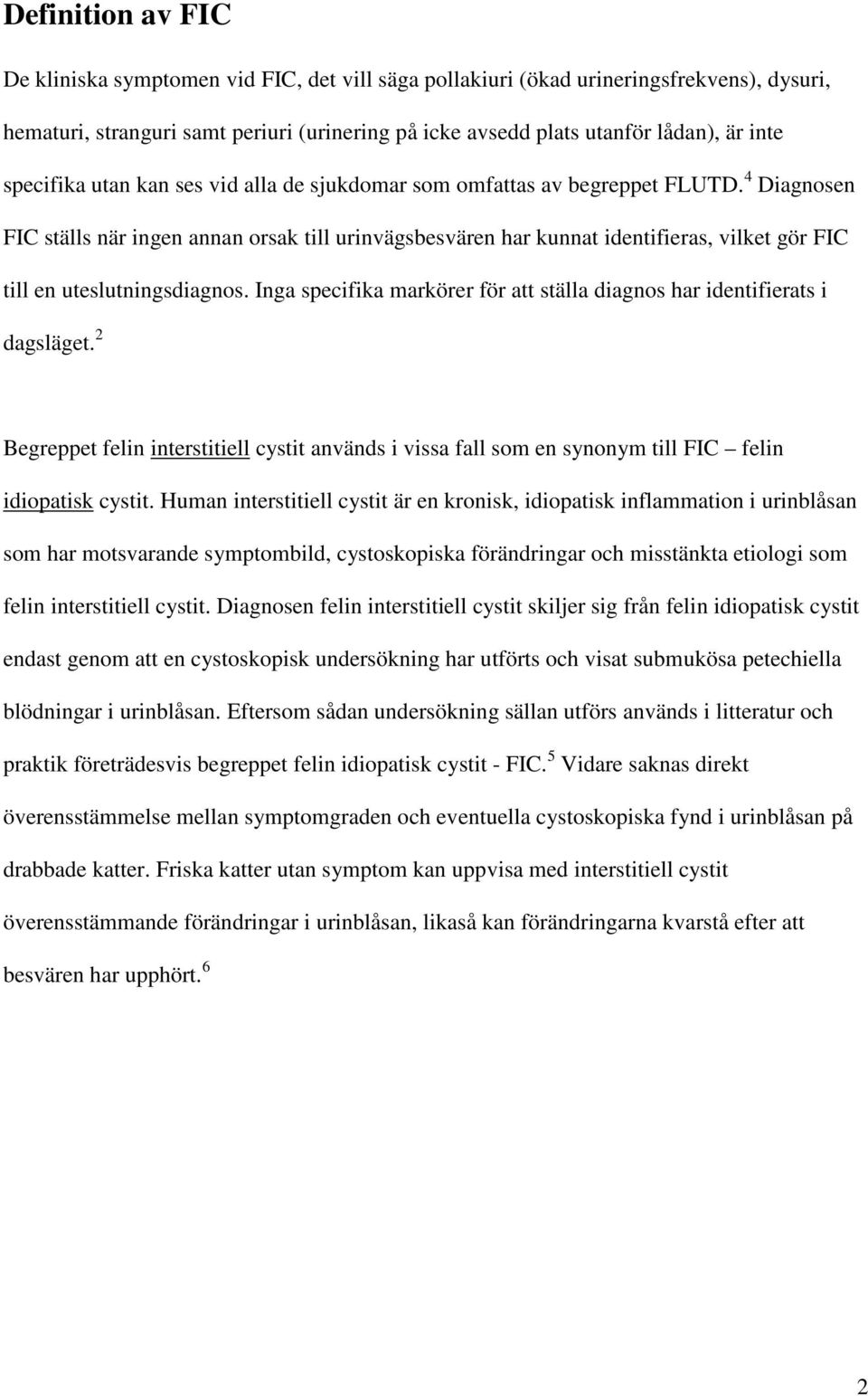 4 Diagnosen FIC ställs när ingen annan orsak till urinvägsbesvären har kunnat identifieras, vilket gör FIC till en uteslutningsdiagnos.