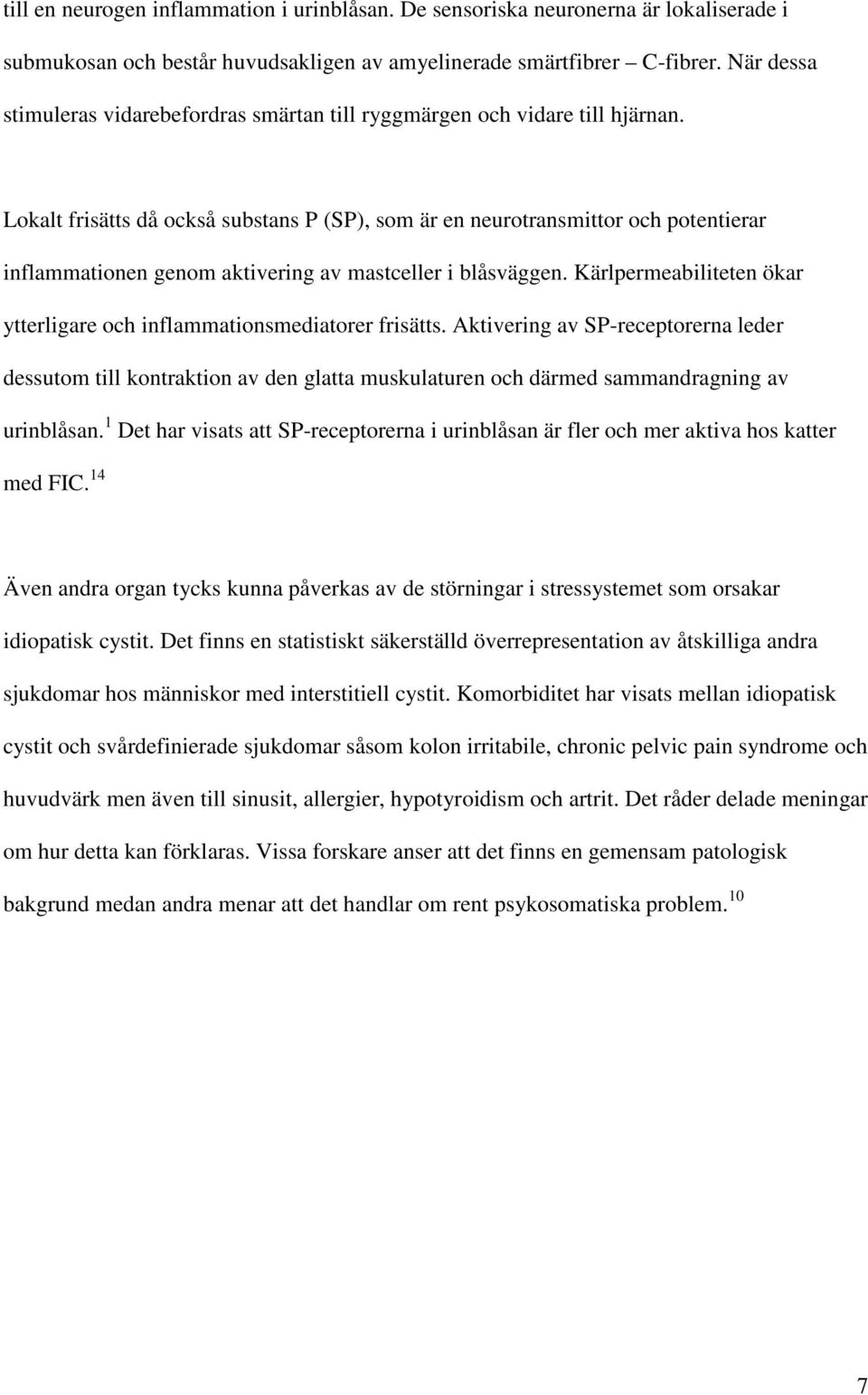 Lokalt frisätts då också substans P (SP), som är en neurotransmittor och potentierar inflammationen genom aktivering av mastceller i blåsväggen.