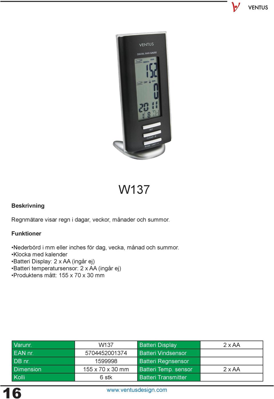 Klocka med kalender Batteri Display: 2 x AA (ingår ej) Batteri temperatursensor: 2 x AA (ingår ej) Produktens