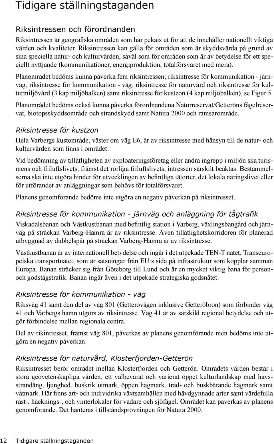 energiproduktion, totalförsvaret med mera).
