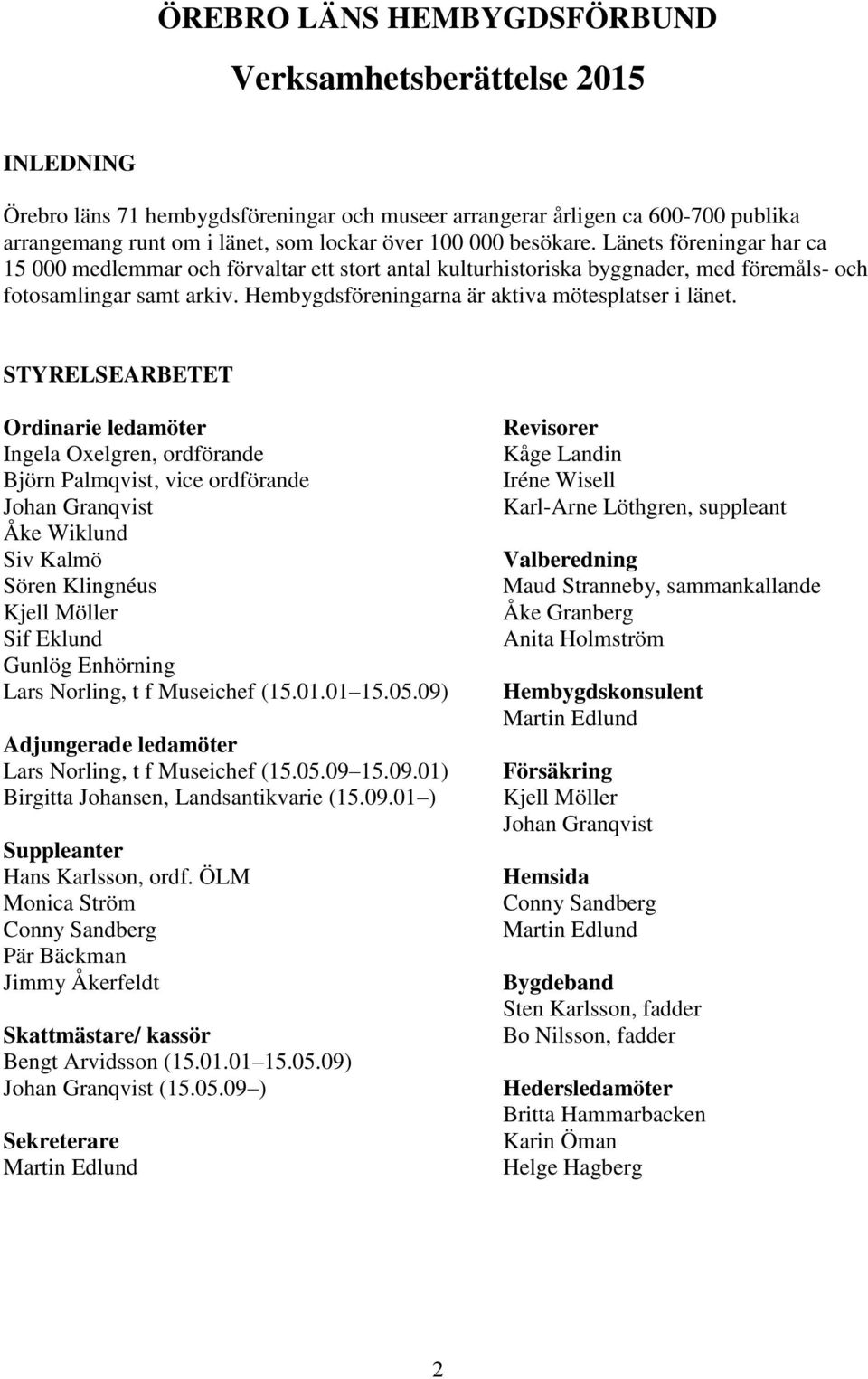 Hembygdsföreningarna är aktiva mötesplatser i länet.