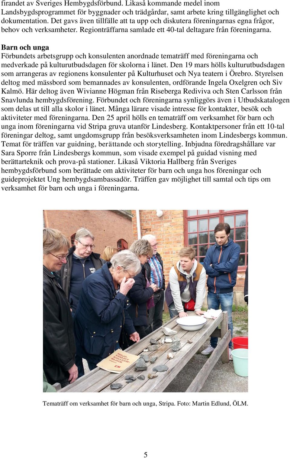 Barn och unga Förbundets arbetsgrupp och konsulenten anordnade tematräff med föreningarna och medverkade på kulturutbudsdagen för skolorna i länet.