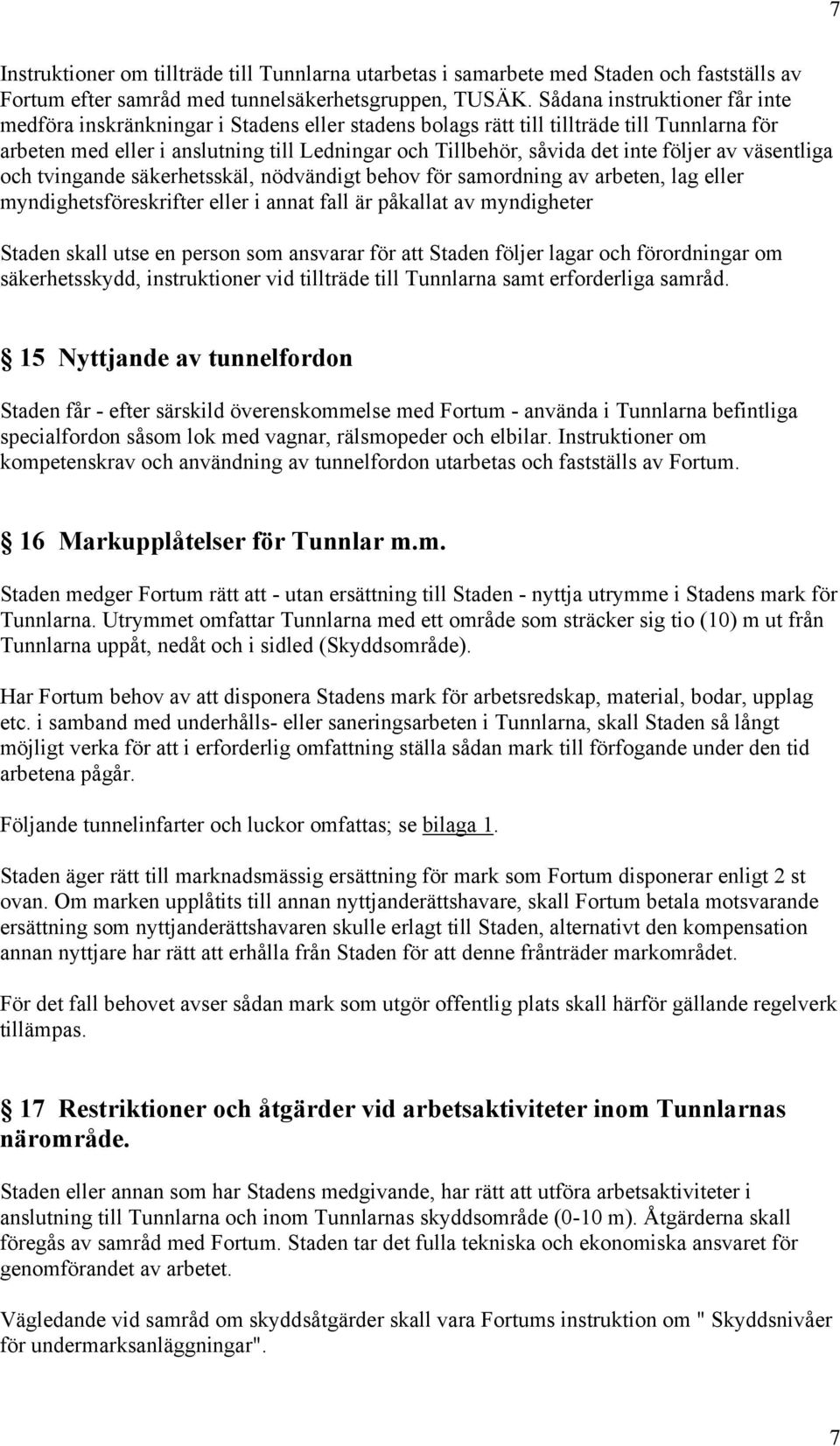 följer av väsentliga och tvingande säkerhetsskäl, nödvändigt behov för samordning av arbeten, lag eller myndighetsföreskrifter eller i annat fall är påkallat av myndigheter Staden skall utse en