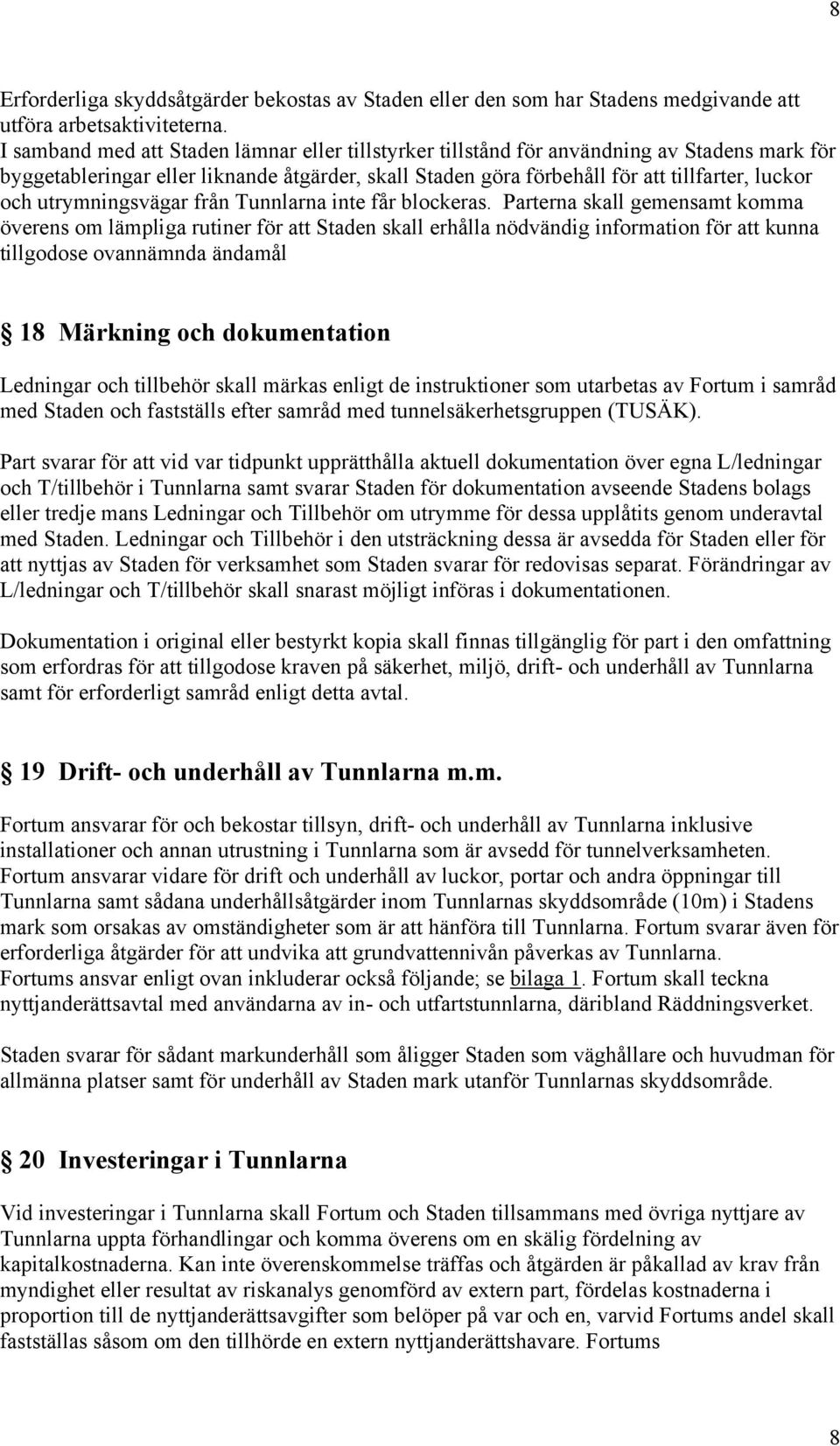 utrymningsvägar från Tunnlarna inte får blockeras.