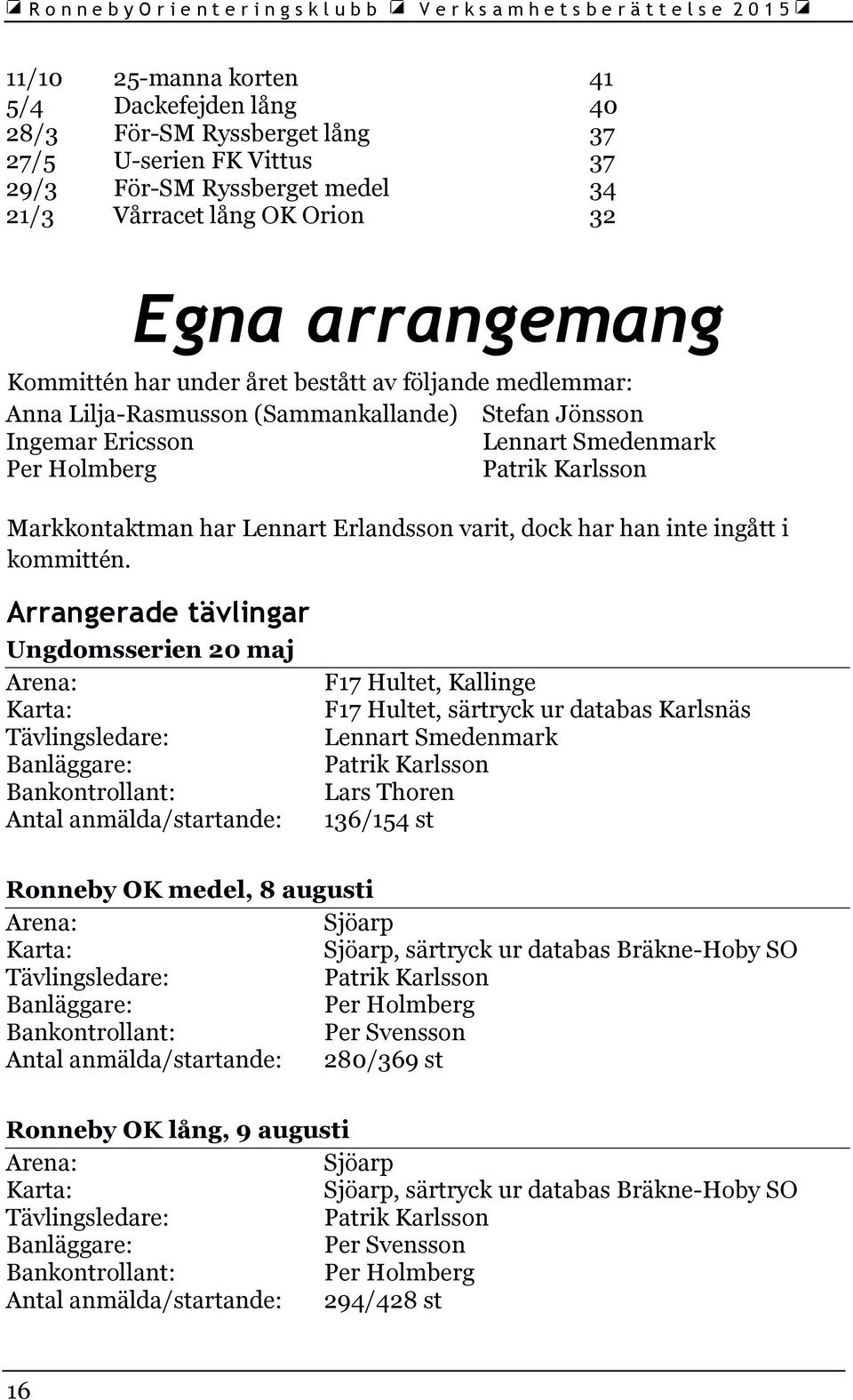 Erlandsson varit, dock har han inte ingått i kommittén.