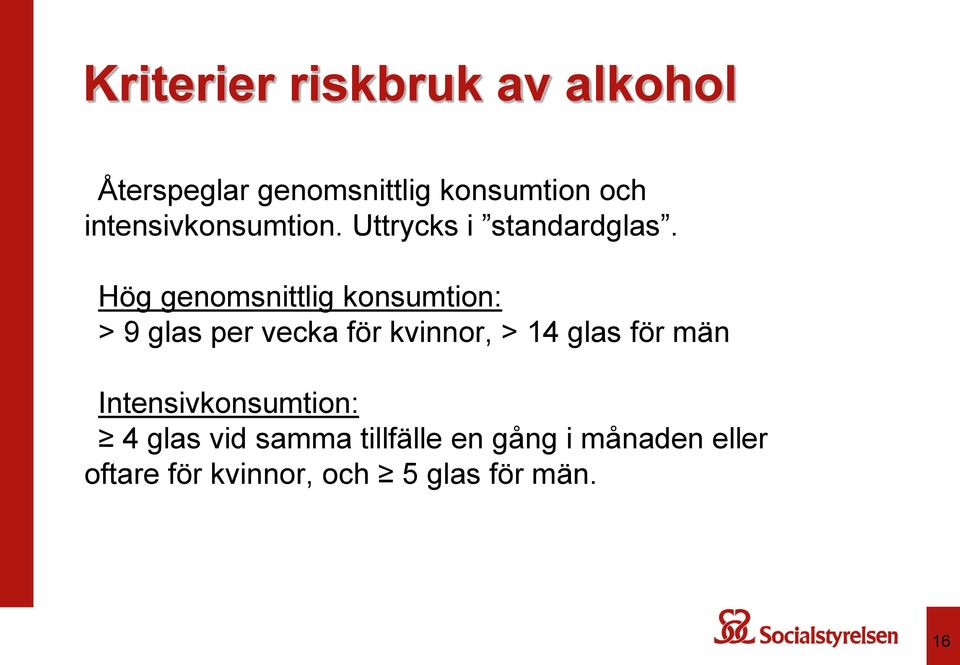 Hög genomsnittlig konsumtion: > 9 glas per vecka för kvinnor, > 14 glas för