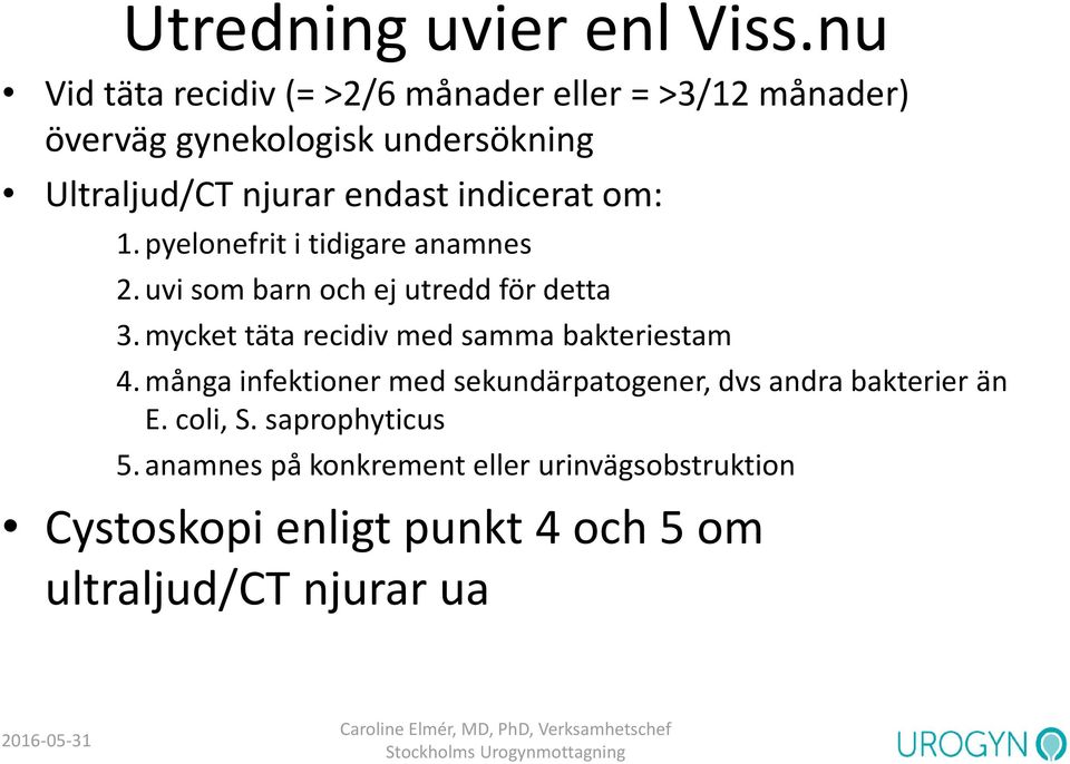 indicerat om: 1. pyelonefrit i tidigare anamnes 2. uvi som barn och ej utredd för detta 3.