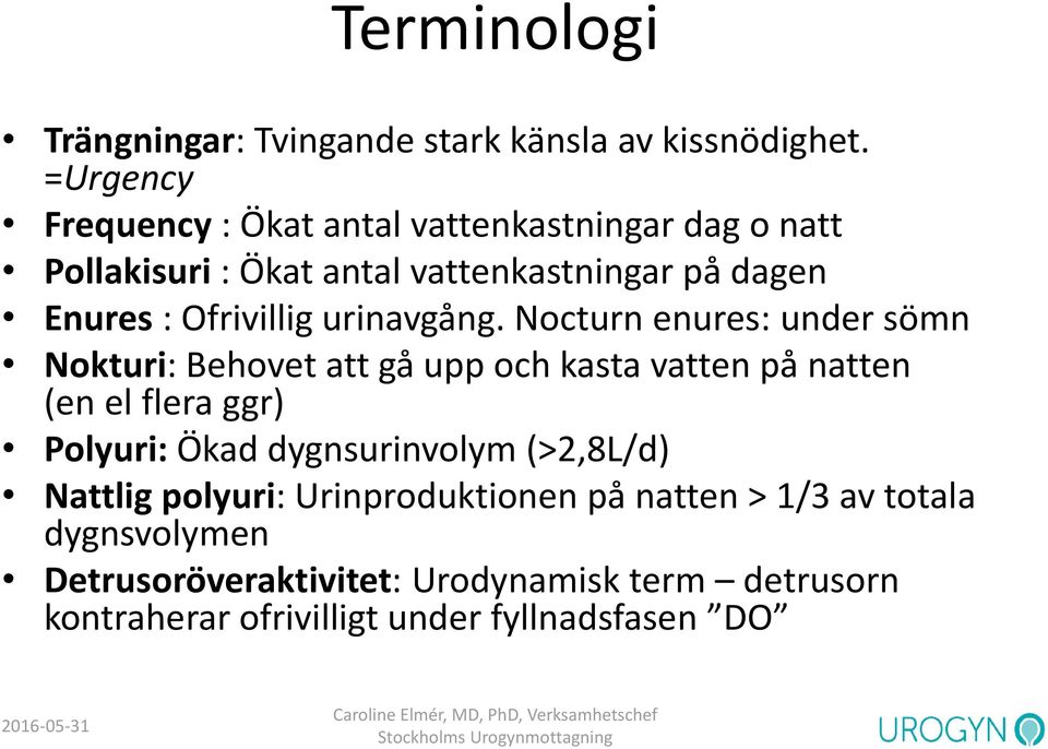 Ofrivillig urinavgång.