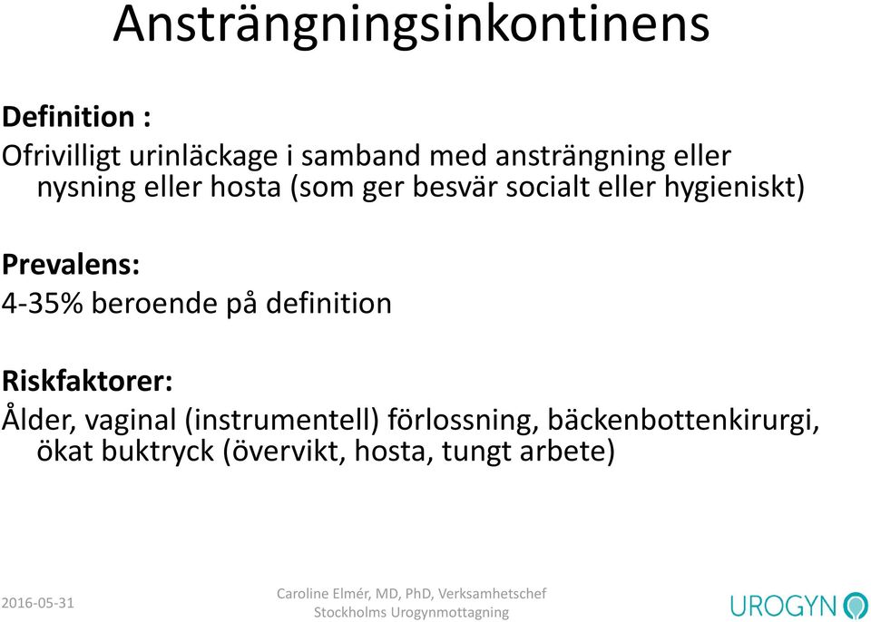 Prevalens: 4-35% beroende på definition Riskfaktorer: Ålder, vaginal