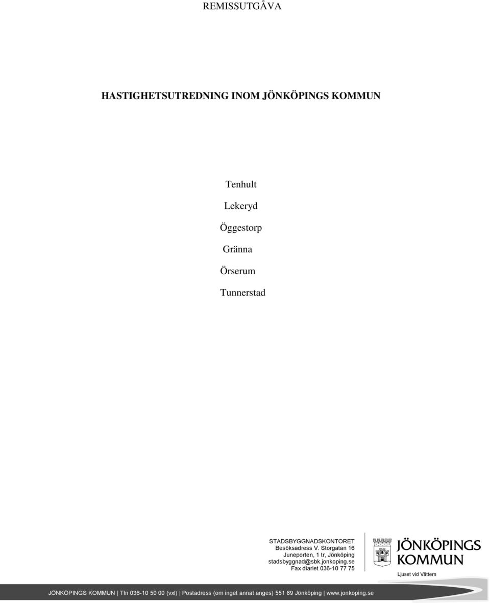 Storgatan 16 Juneporten, 1 tr, Jönköping stadsbyggnad@sbk.jonkoping.