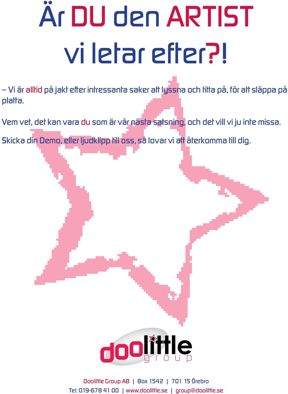 Vem vet, det kan vara du som är vår nästa satsning, och det vill vi ju inte missa.
