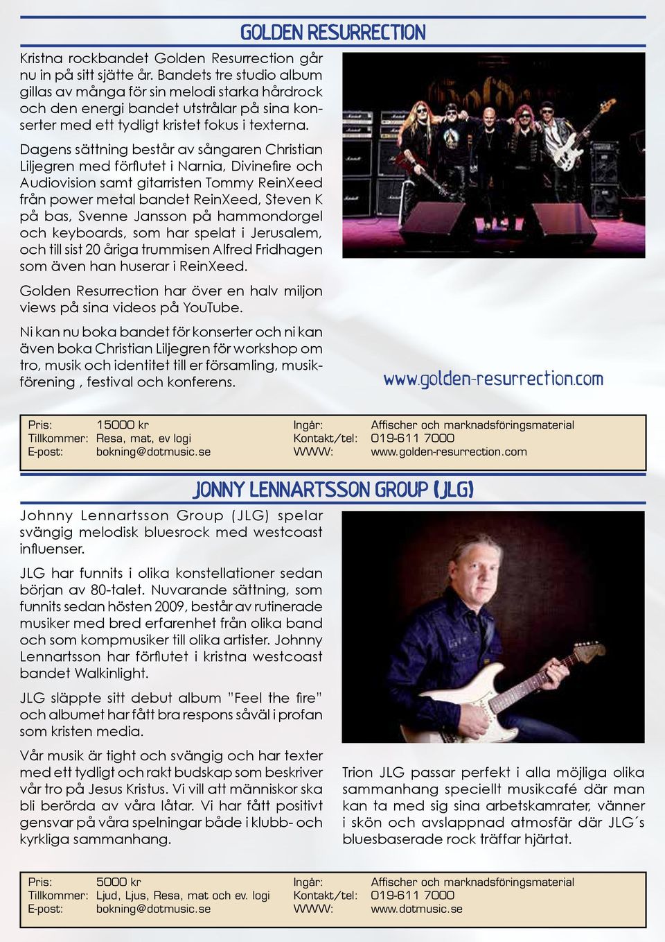 Dagens sättning består av sångaren Christian Liljegren med förflutet i Narnia, Divinefire och Audiovision samt gitarristen Tommy ReinXeed från power metal bandet ReinXeed, Steven K på bas, Svenne