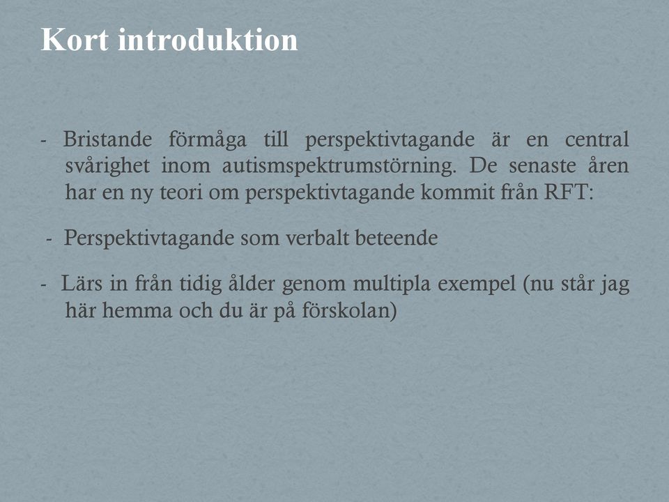 De senaste åren har en ny teori om perspektivtagande kommit från RFT: -