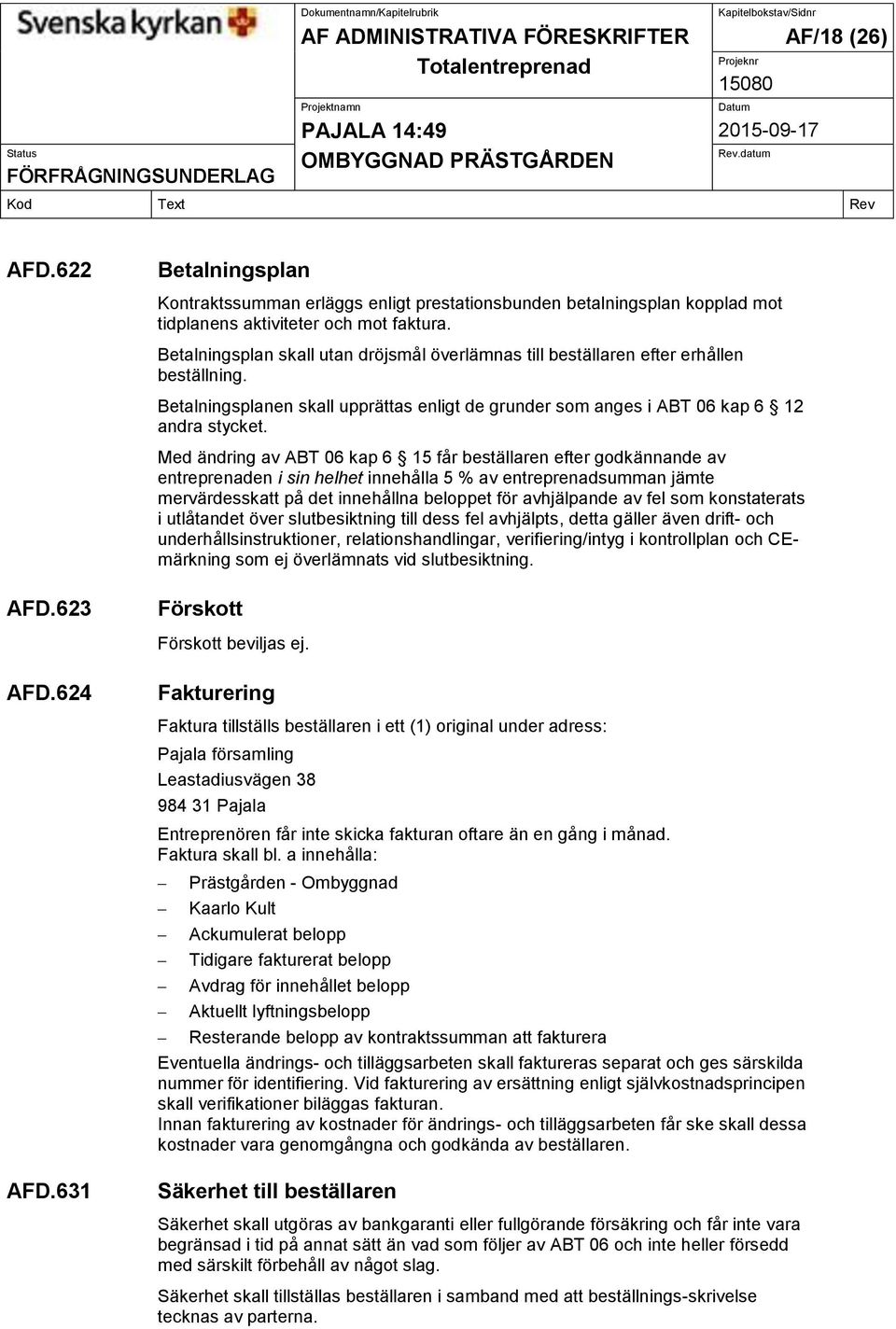 Med ändring av ABT 06 kap 6 15 får beställaren efter godkännande av entreprenaden i sin helhet innehålla 5 % av entreprenadsumman jämte mervärdesskatt på det innehållna beloppet för avhjälpande av