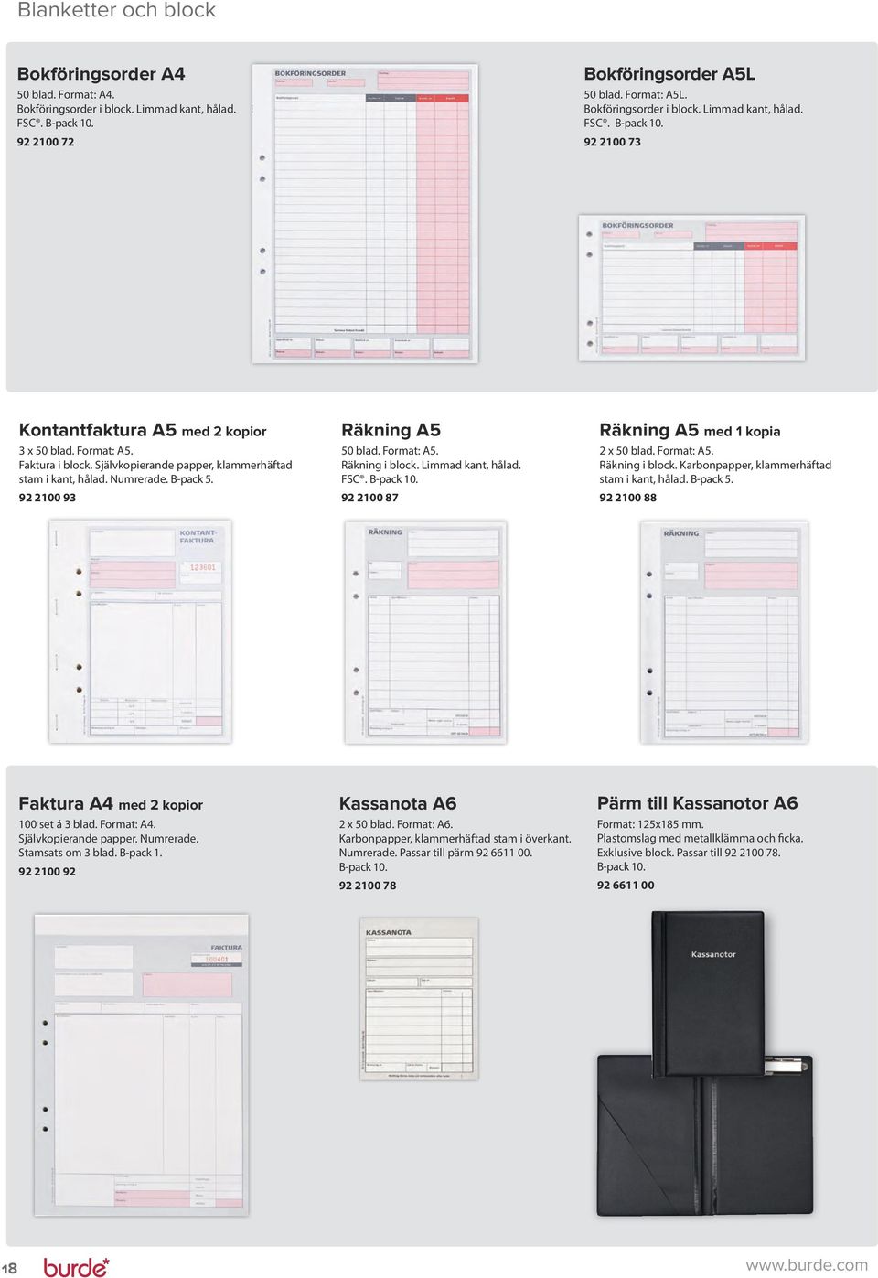 Självkopierande papper, klammerhäftad stam i kant, hålad. Numrerade. B-pack 5. 92 2100 93 Räkning A5 50 blad. Format: A5. Räkning i block. Limmad kant, hålad. FSC. B-pack 10.