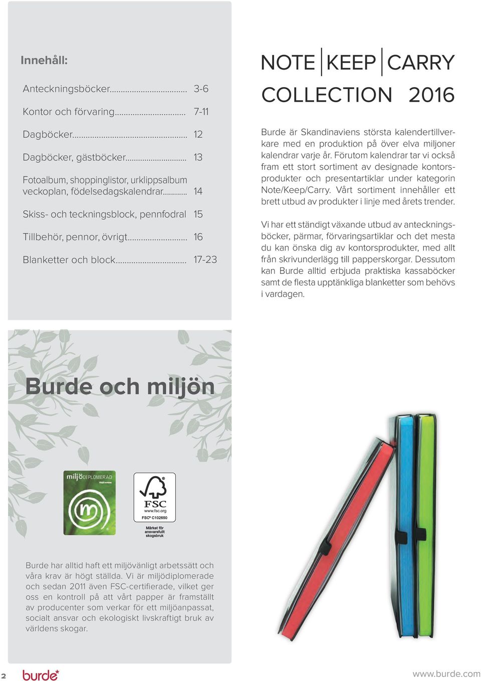 .. 3-6 7-11 12 13 14 15 16 17-23 NOTE KEEP CARRY COLLECTION 2016 Burde är Skandinaviens största kalendertillverkare med en produktion på över elva miljoner kalendrar varje år.