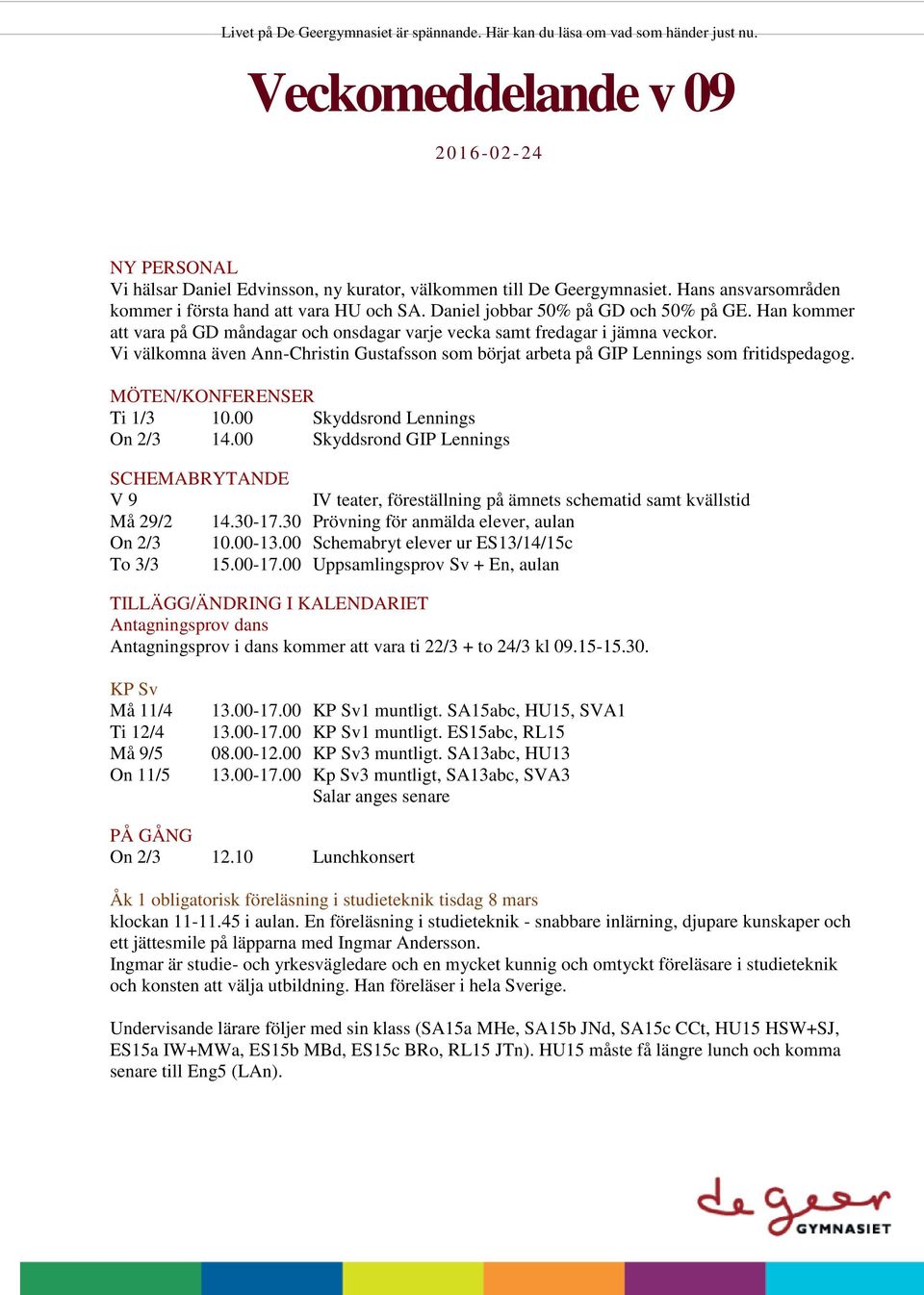 Vi välkomna även Ann-Christin Gustafsson som börjat arbeta på GIP Lennings som fritidspedagog. MÖTEN/KONFERENSER Ti 1/3 10.00 Skyddsrond Lennings On 2/3 14.